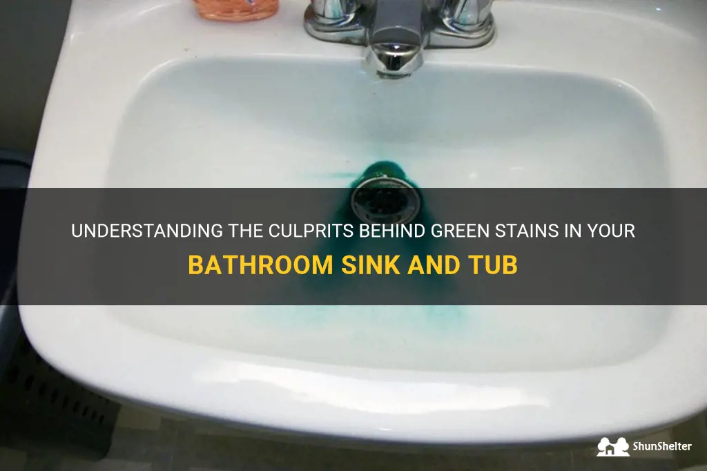 what causes green stains in my bathroom sink and tub